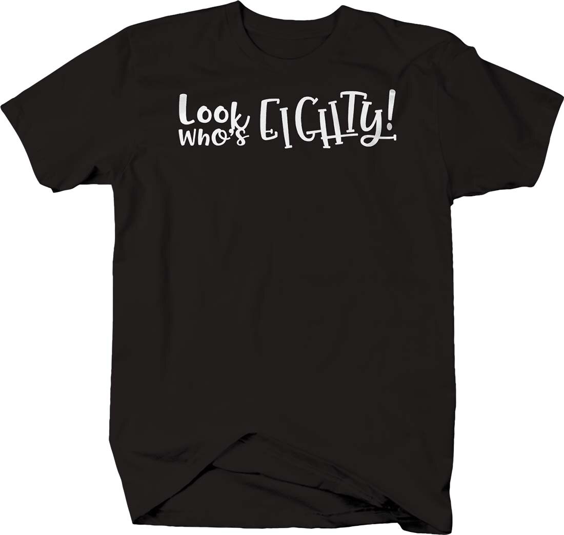 Look Who's Eighty. 80 Birthday Getting Older T-Shirt. Summer Cotton Short Sleeve O-Neck Mens T Shirt New S-3XL