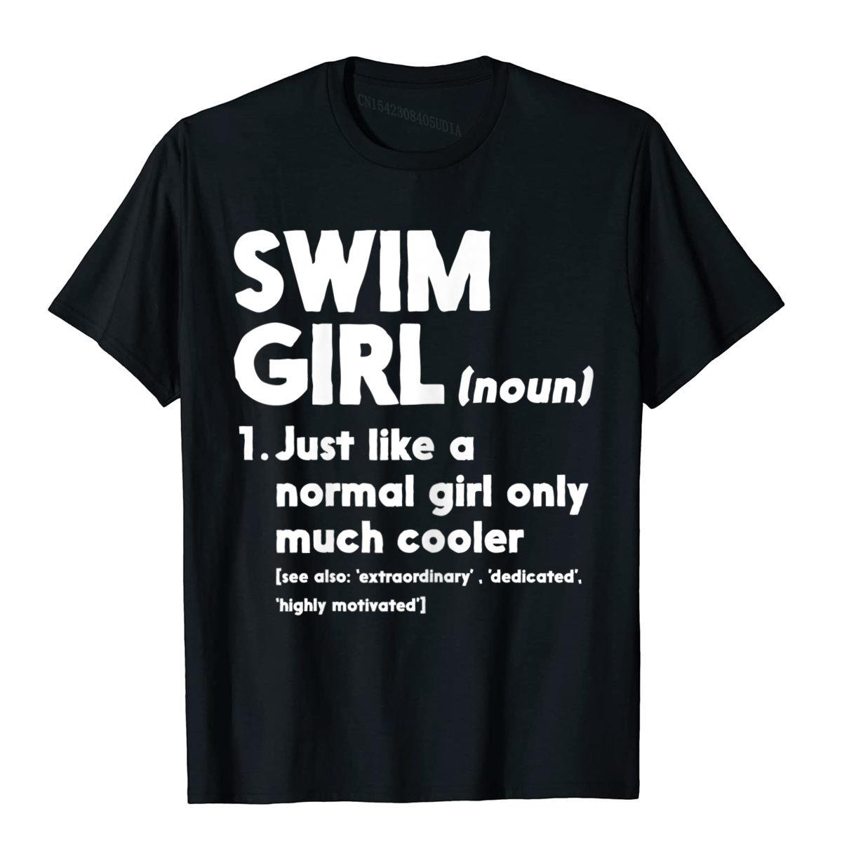 Swim Girl Definition Normal Only Cooler Women Juniors Girls T-Shirt Cotton Men Top T-Shirts Geek Tops Shirt Wholesale Japan
