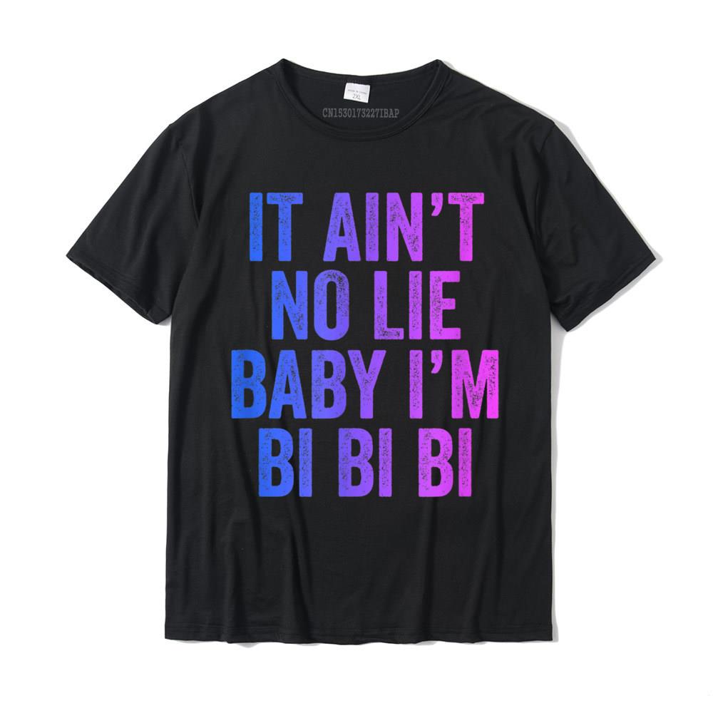 Ain't No Lie Baby I'm Bi Bi Bi Funny Bisexual Pride T-Shirt Camisas Hombre Unique Tops T Shirt Cotton Men T Shirts Sli