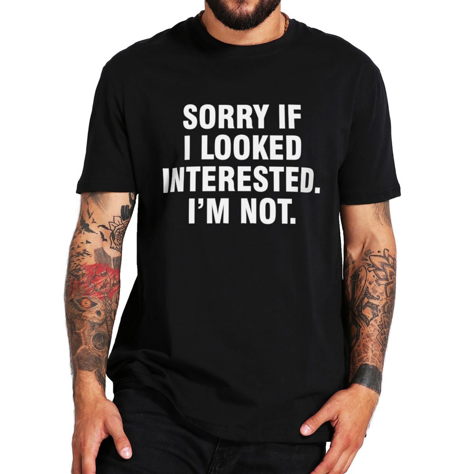 Sorry If I Looked Interested I'm Not T Shirt Funny Quotes Humor Men Women Tshirt 100% Cotton Unisex O-neck Casual Tops EU S