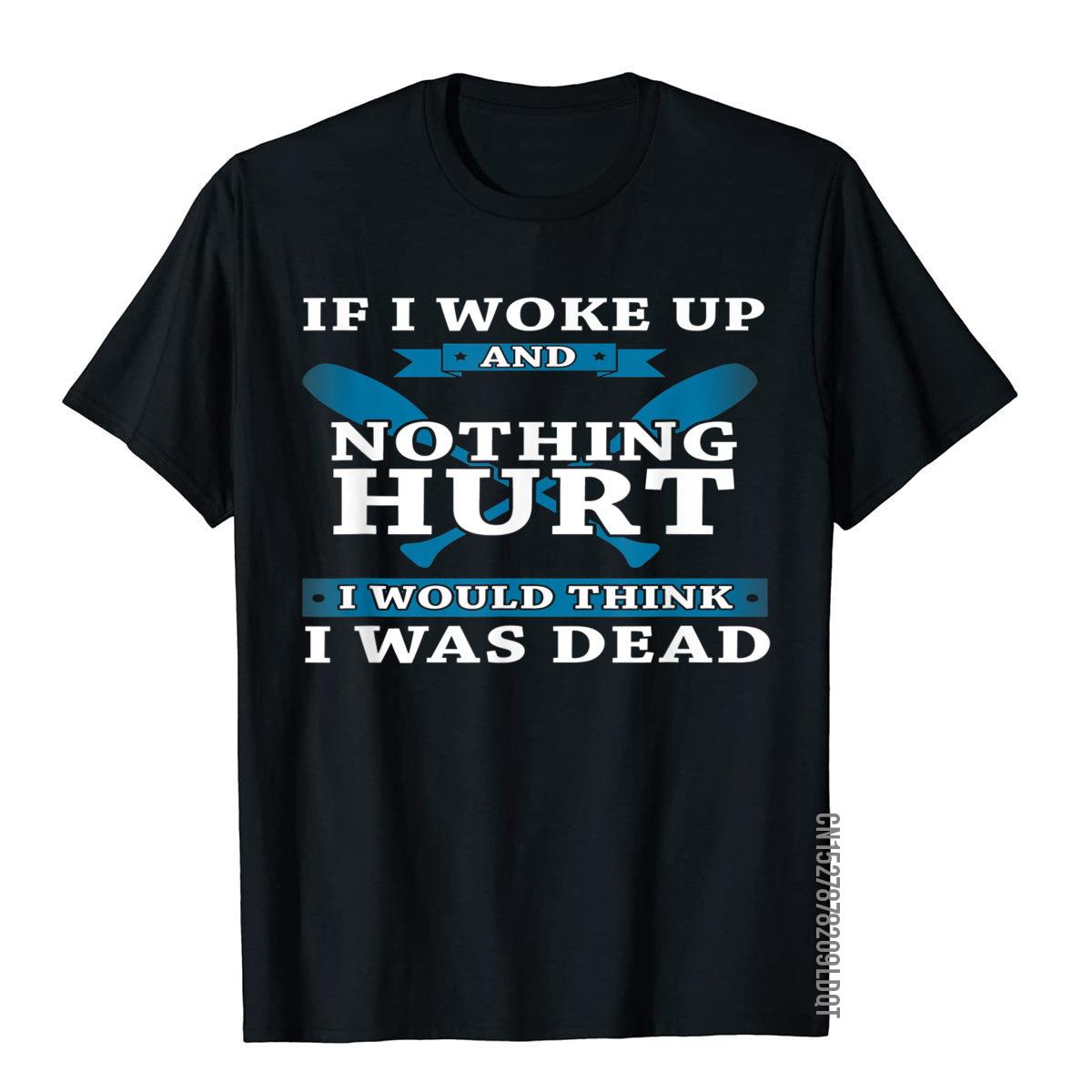 If I Woke Up And Nothing Hurt - Funny Rowing T Shirt Cotton Tees For Men Unique T Shirts Leisure Funny