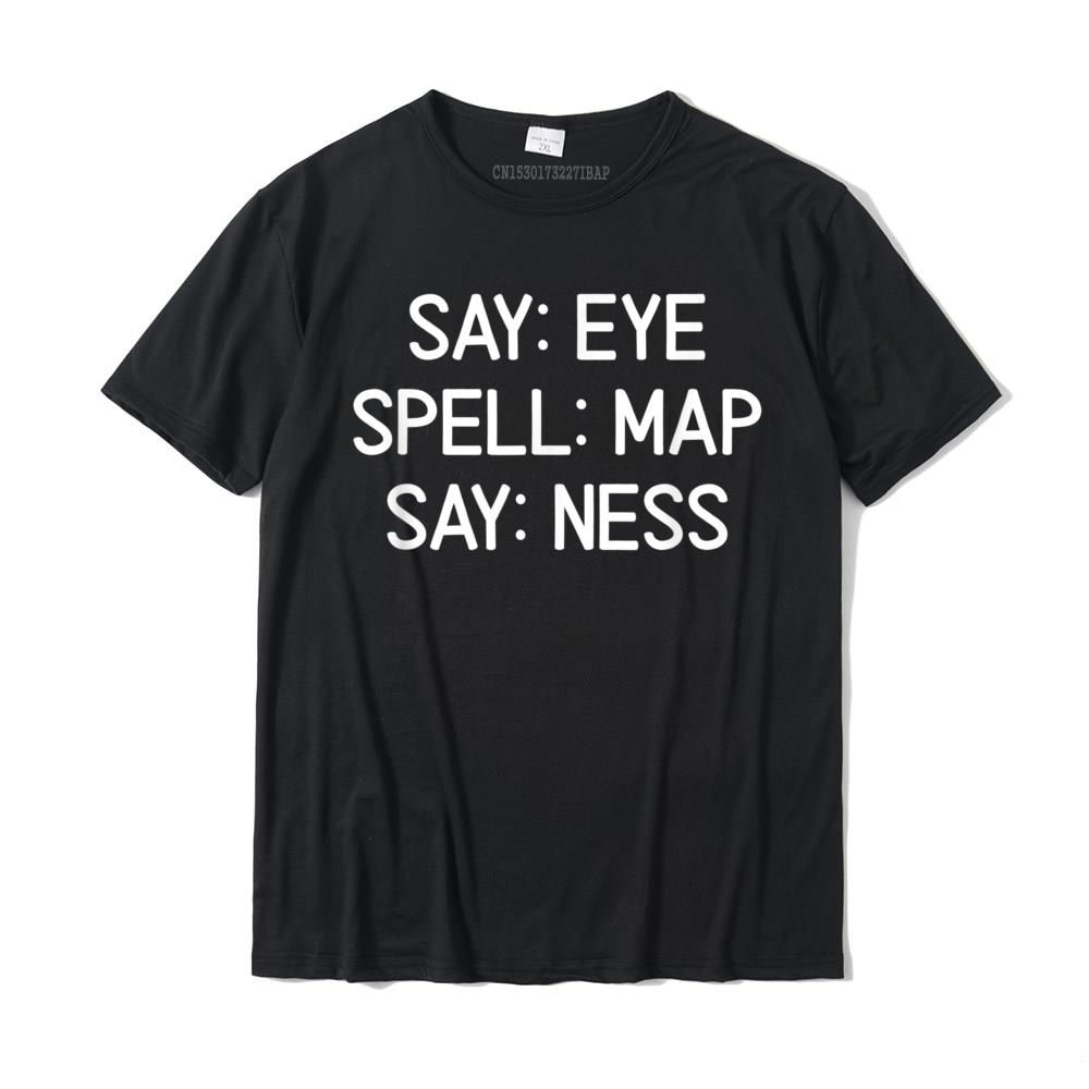 Sarcastic Say Eye Spell Map Say Ness T-Shirt. Funny Joke Slim Fit Group T Shirt Cotton Men's Tops Shirt Printed On