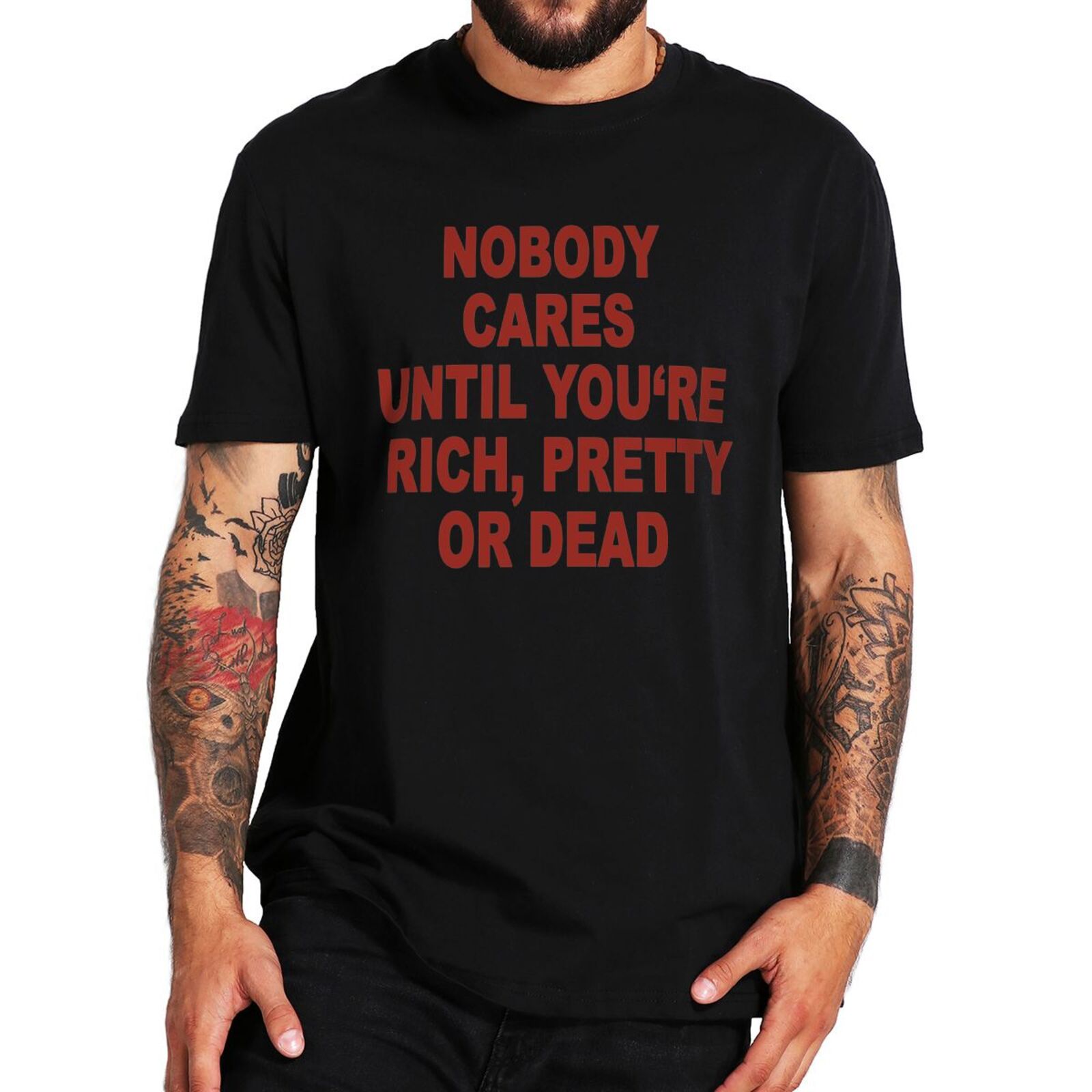 Nobody Cares Until You Are Rich Pretty Or Dead T-shirt Funny Sayings Humor Tops Summer 100% Cotton EU Size Unisex T Shirts
