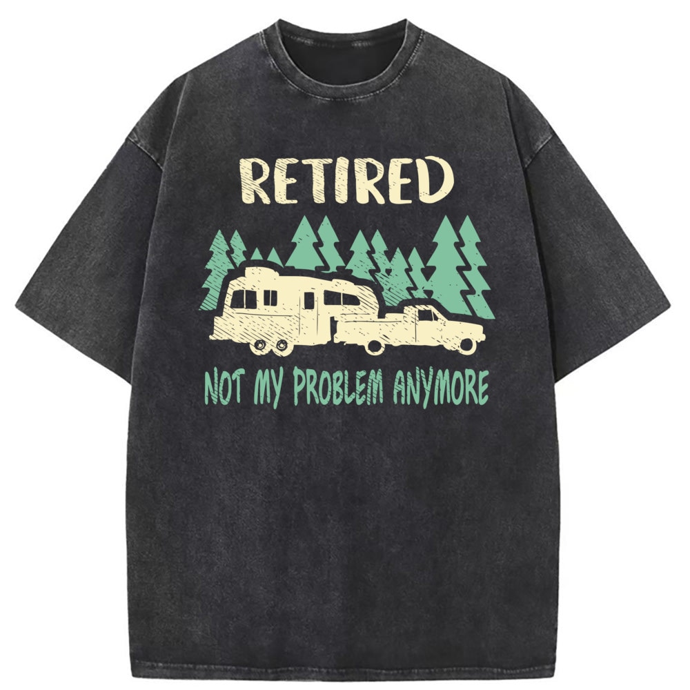 Retired Not My Problem Anymore Funny Retirement T-shirts Long Sleeve Tee Shirt Men Printed Washed Sweatshirts Birthday Gifts