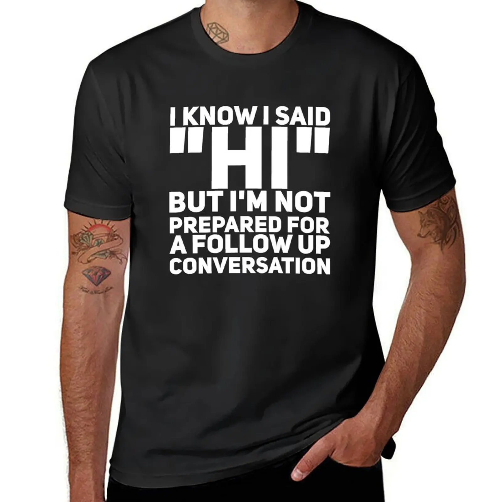 I know I said Hi but I'm not prepared for a follow-up conversation T-Shirt tees plus sizes heavyweight t shirts for men