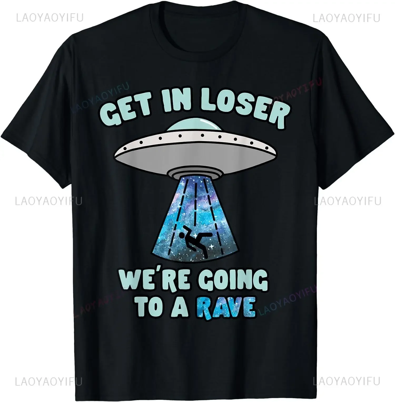 Get in Loser We're Going To Rave Tshirt Funny Alien UFO EDM Music Printed T-Shirt Casual Fashion Hip Hop Harajuku Man Cloth