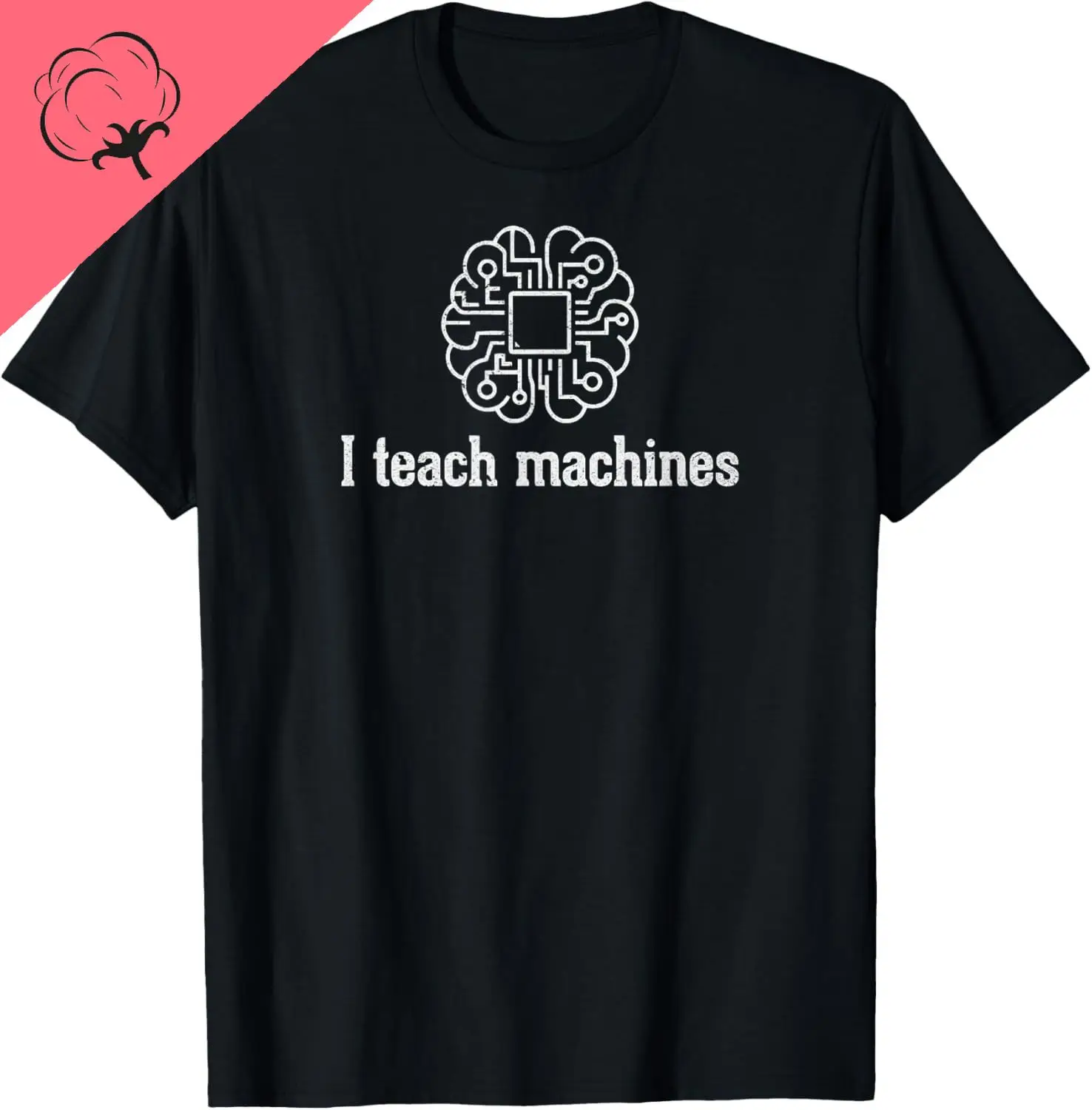 I Teach Machines AI Machine Learning Artificial Intelligence T-Shirt Cotton Print Design Gifts Unisex Summer Streetwear Tops