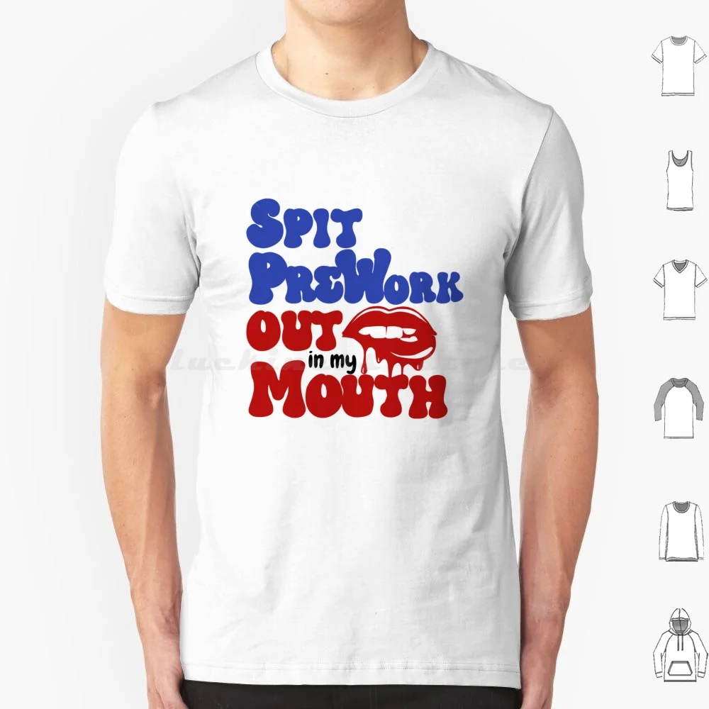 Spit Preworkout In My Mouth T Shirt Men Women Kids 6xl Cute Spit Preworkout In My Mouth Spit Preworkout In My Mouth Love Cool