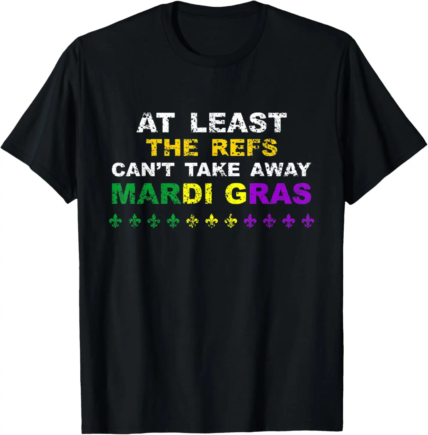 At Least The Refs Can't Take Away Mardi Gras Gifts T-Shirt