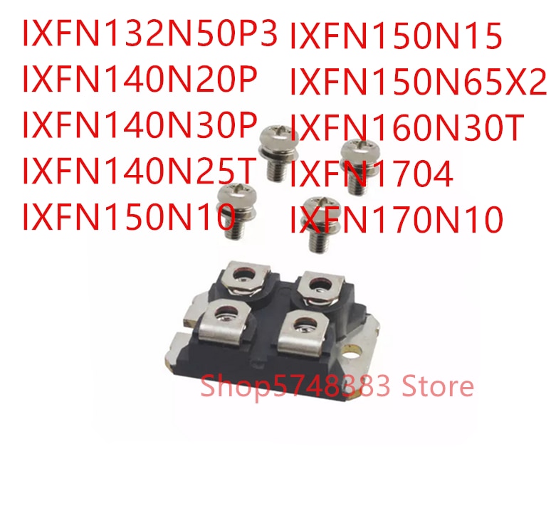 1PCS IXFN132N50P3 IXFN140N20P IXFN140N30P IXFN140N25T IXFN150N10 IXFN150N15 IXFN150N65X2 IXFN160N30T IXFN1704 IXFN170N10